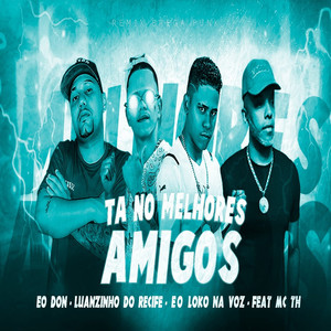 Tá no Melhores Amigos (feat. Mc Th) (Remix Brega Funk) [Explicit]