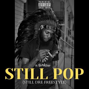 STILL POP (STILL DRE FREESTYLE) [Explicit]