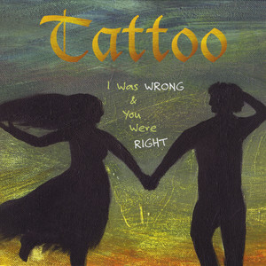 Tattoo - I Was Wrong and You Were Right
