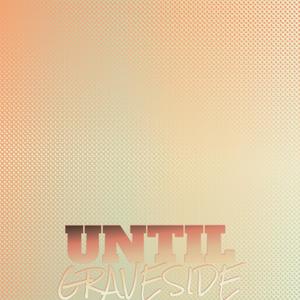 Until Graveside