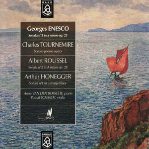 Enesco: Sonata No. 3 in A Minor - Tournemire: Sonate poème - Roussel: Sonata No. 2 in A Major, et al.