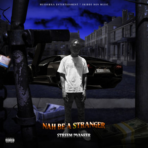 Nah Be a Stranger (Explicit)