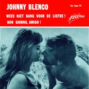 Wees Niet Bang Voor De Liefde / Buon Giorno, Amigo