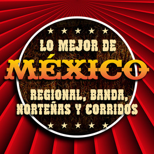 Lo Mejor de México: Regional, Banda, Norteñas y Corridos (Explicit)