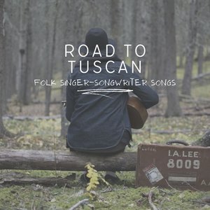 Road to Tuscan: Folk Singer-Songwriter Songs, Vol. 09