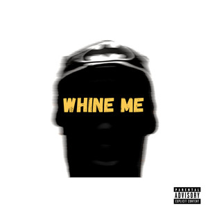 Whine me (Explicit)