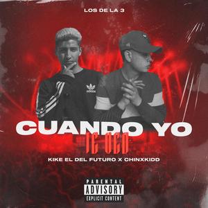 Cuando Yo Te Veo (feat. Kike el del Futuro & ChinxKidd) [Explicit]