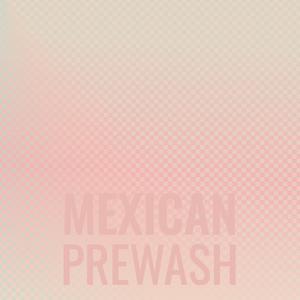Mexican Prewash