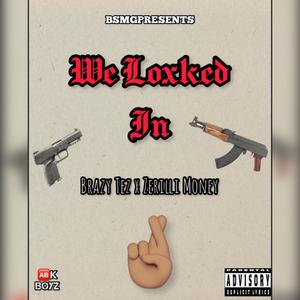 We Loxked In (feat. Brazy Tez) [Explicit]