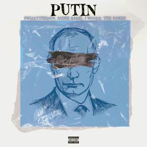 PUTIN (feat. Anime Rari, J Woodz & TheFamee) (Explicit)