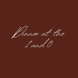 Dinner at the 2 and 0