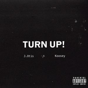 Turn Up! (feat. J.Otis & Koosey) [Explicit]