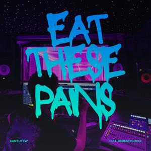 Eat These Pains (Explicit)