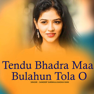 Tendu Bhadra Maa Bulahun Tola O