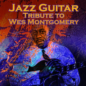 Jazz Guitar: Tribute to Wes Montgomery – Jazz Music for Connoisseurs, Total Relax & De-stress, Well Being, Workout Plans, Easy Listening, Best Instrumental Background Music