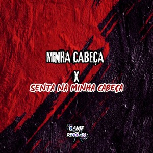 Minha Cabeça X Senta Na Minha Cabeça (Explicit)