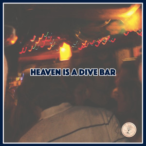 Heaven Is A Dive Bar