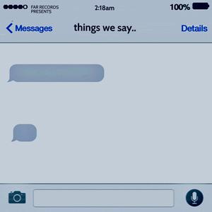 Things we say (Explicit)