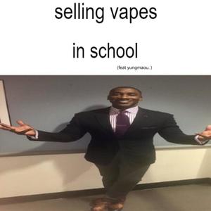 I SELL VAPES IN SCHOOL (Explicit)