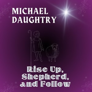 Rise Up, Shepherd, And Follow