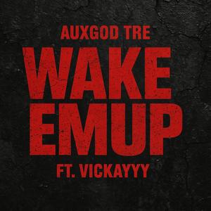 Wake Em Up (feat. Vickayyy) (Explicit)