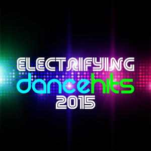 Electrifying Dance Hits 2015