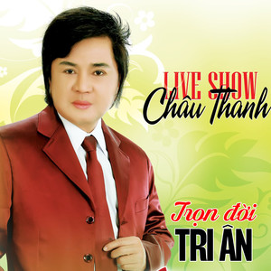 Live Show Châu Thanh - Trọn Đời Tri Ân