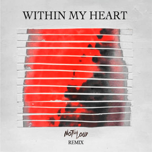 Within My Heart (notsoloud remix)