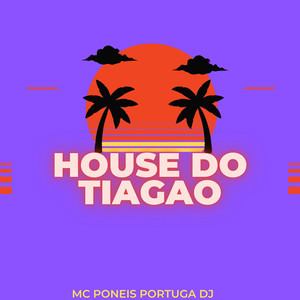 House do Tiagao (Explicit)