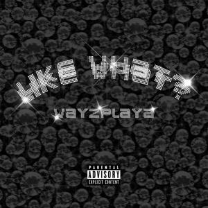 Like What? (Explicit)