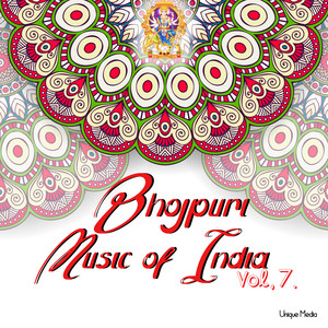 Bhojpuri Music of India Vol, 7.