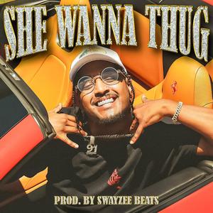 SHE WANNA THUG (Explicit)
