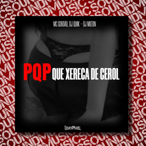 Pqp Que Xereca de Cerol (Explicit)