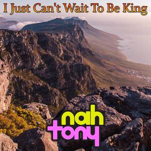I Just Can't Wait To Be King