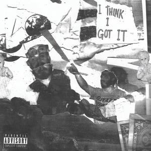 I Think I Got It (Explicit)