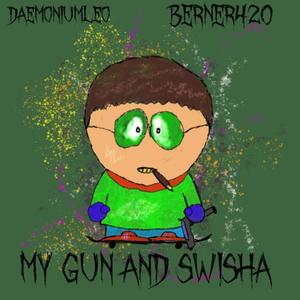 My Gun And Swisha (feat. Berner420) (Explicit)