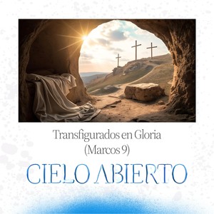 Transfigurados en Gloria (Marcos 9)