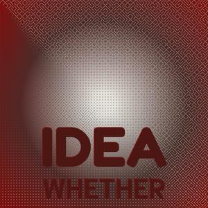 Idea Whether