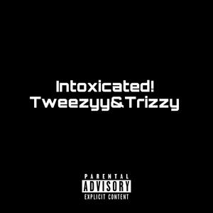 Intoxicated! (feat. Trizzy!) [Explicit]