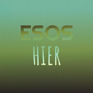 Esos Hier