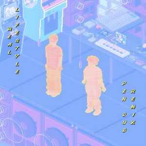 Real Lifestyle (Pen Dub Remix - Version)