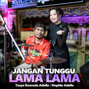 Jangan Tunggu Lama Lama