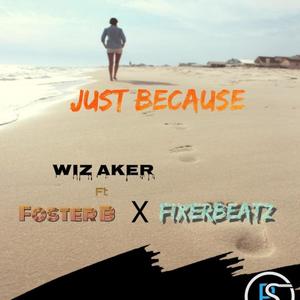 Just Because (feat. Foster B & FixerBeatz)