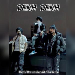 Dekh Dekh (feat. Brown Bandit & Gxvi) [Explicit]