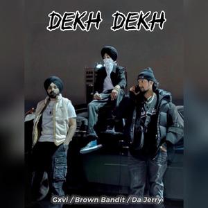 Dekh Dekh (feat. Brown Bandit & Gxvi) (Explicit)