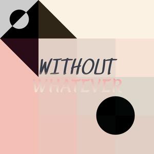 Without Whatever