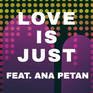 Love is just (feat. Ana Petan)