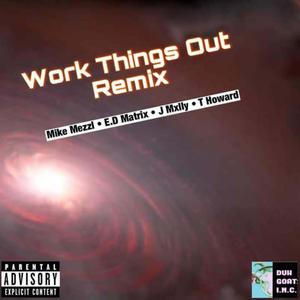 Work Things Out (feat. T Howard, E.D Matrix & J Mxlly) [Remix] [Explicit]