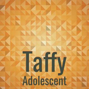 Taffy Adolescent