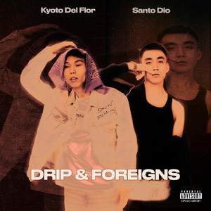 Drip and Foreigns (Explicit)